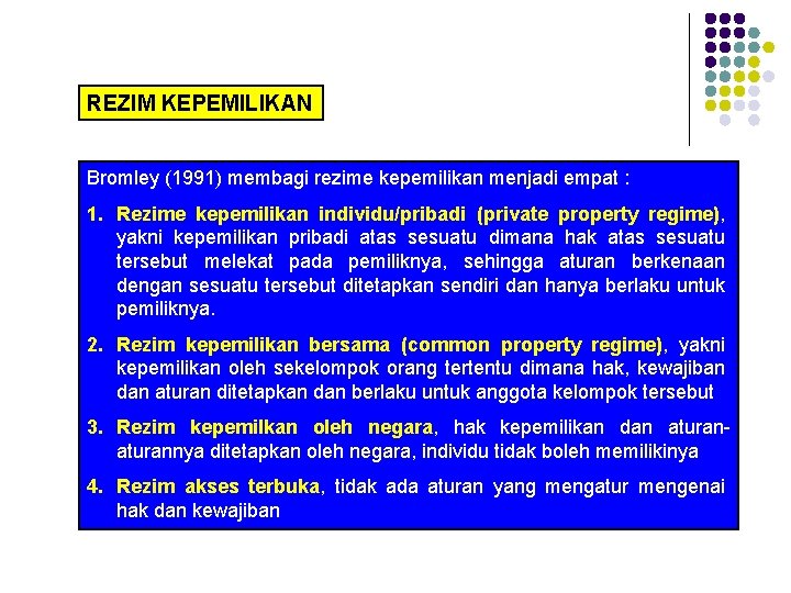 REZIM KEPEMILIKAN Bromley (1991) membagi rezime kepemilikan menjadi empat : 1. Rezime kepemilikan individu/pribadi