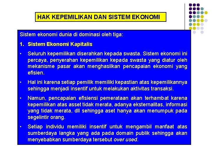 HAK KEPEMILIKAN DAN SISTEM EKONOMI Sistem ekonomi dunia di dominasi oleh tiga: 1. Sistem