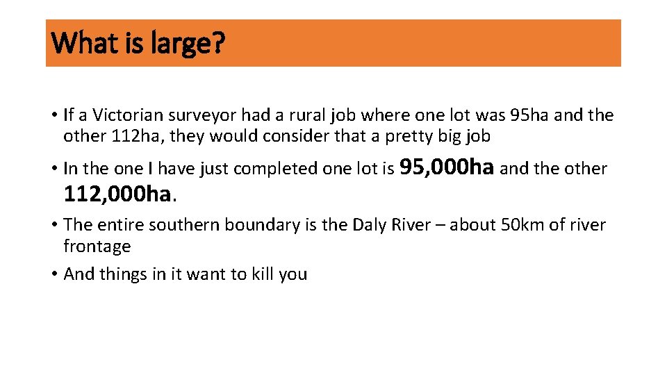 What is large? • If a Victorian surveyor had a rural job where one