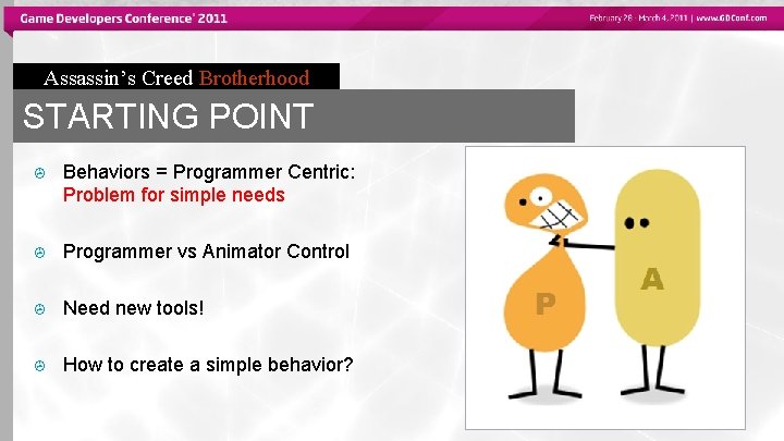 Assassin’s Creed Brotherhood STARTING POINT > Behaviors = Programmer Centric: Problem for simple needs
