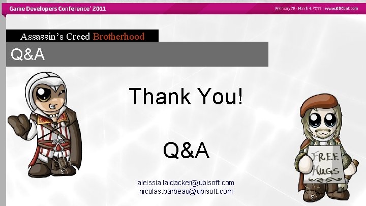 Assassin’s Creed Brotherhood Q&A Thank You! Q&A aleissia. laidacker@ubisoft. com nicolas. barbeau@ubisoft. com 