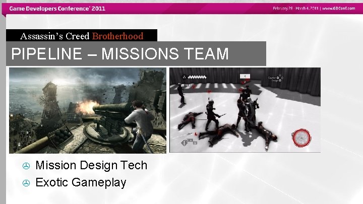 Assassin’s Creed Brotherhood PIPELINE – MISSIONS TEAM > > Mission Design Tech Exotic Gameplay