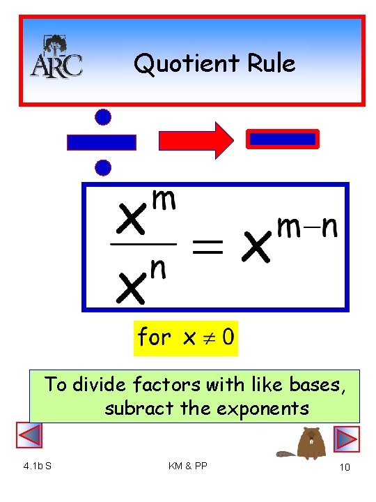 Quotient Rule To divide factors with like bases, subract the exponents 4. 1 b