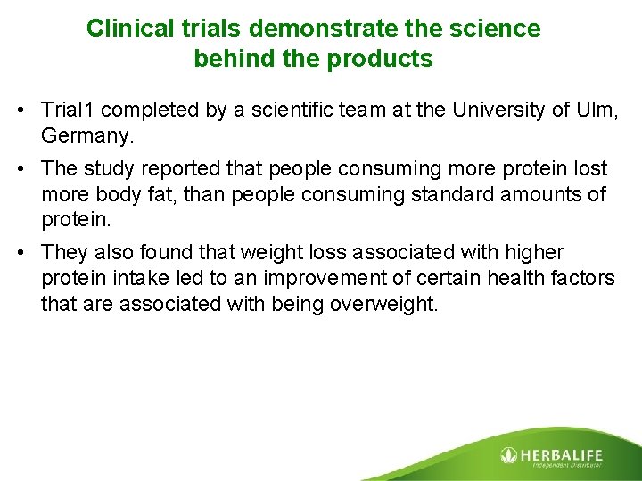 Clinical trials demonstrate the science behind the products • Trial 1 completed by a