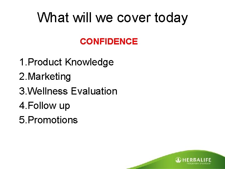 What will we cover today CONFIDENCE 1. Product Knowledge 2. Marketing 3. Wellness Evaluation