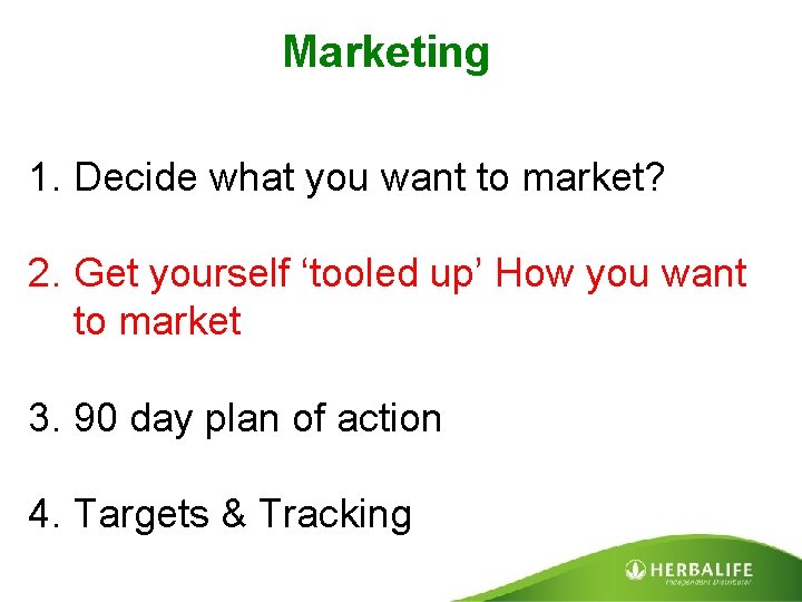 Marketing 1. Decide what you want to market? 2. Get yourself ‘tooled up’ How