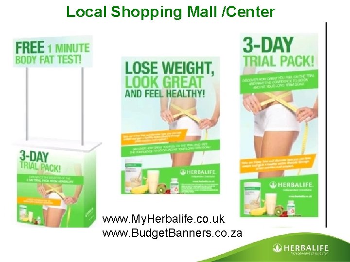 Local Shopping Mall /Center www. My. Herbalife. co. uk www. Budget. Banners. co. za