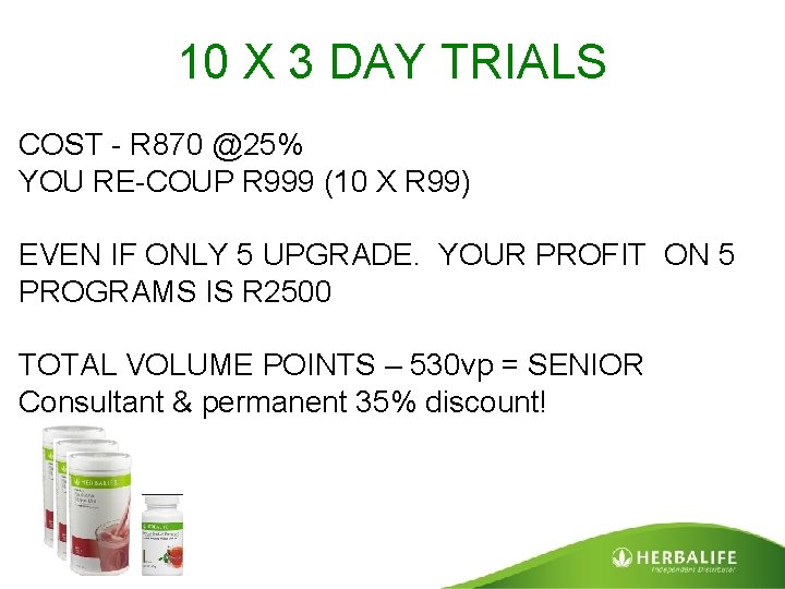 10 X 3 DAY TRIALS COST - R 870 @25% YOU RE-COUP R 999