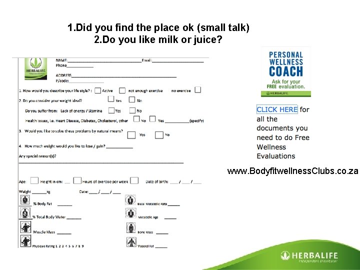 1. Did you find the place ok (small talk) 2. Do you like milk