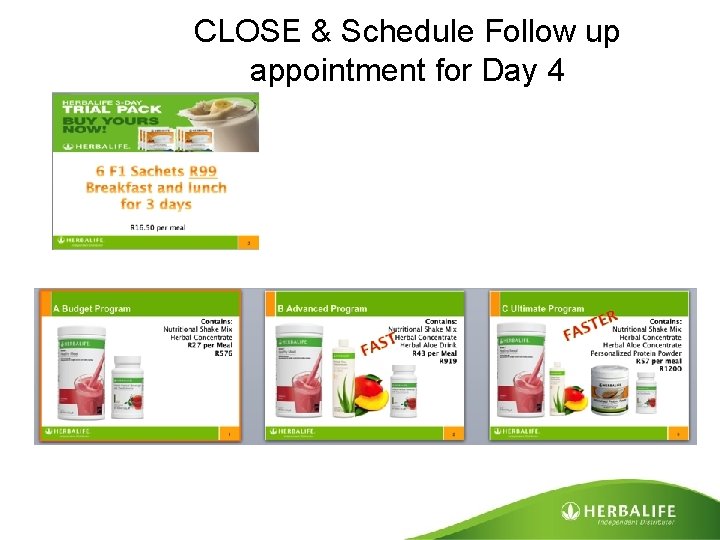 CLOSE & Schedule Follow up appointment for Day 4 