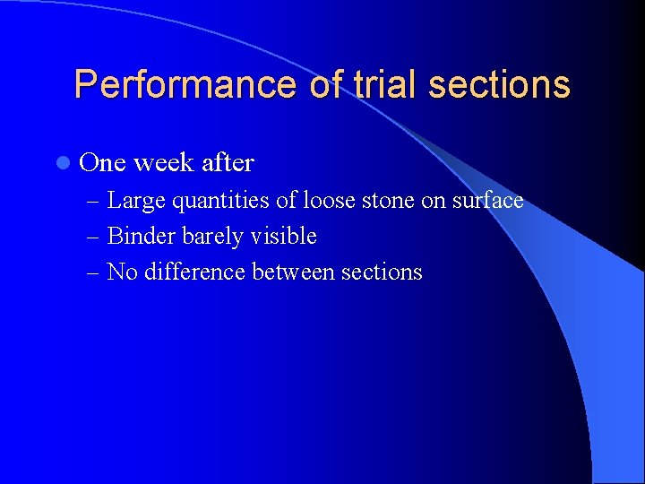 Performance of trial sections l One week after – Large quantities of loose stone