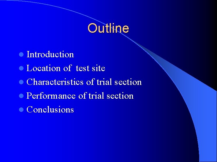 Outline l Introduction l Location of test site l Characteristics of trial section l