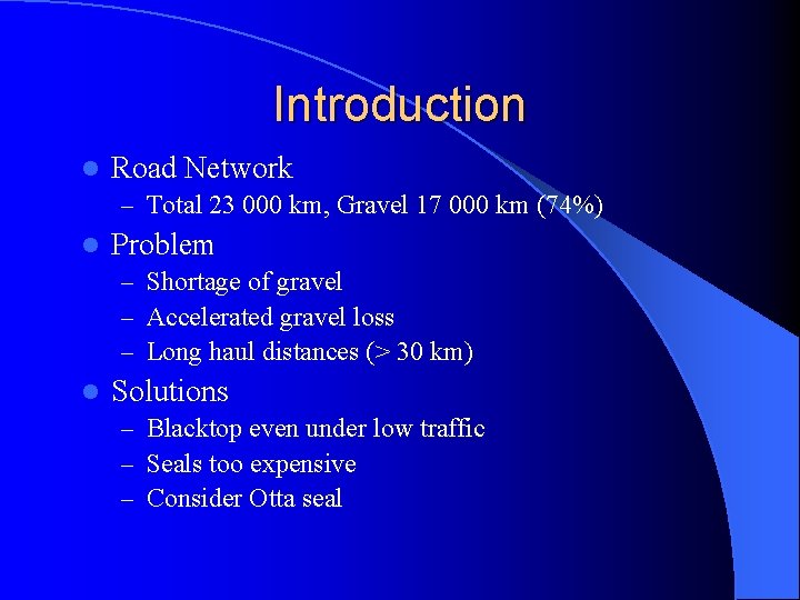 Introduction l Road Network – Total 23 000 km, Gravel 17 000 km (74%)