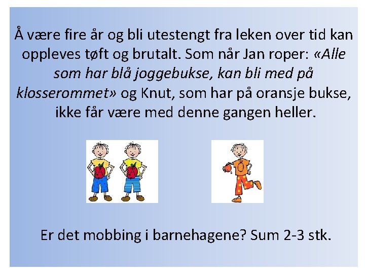 Å være fire år og bli utestengt fra leken over tid kan oppleves tøft