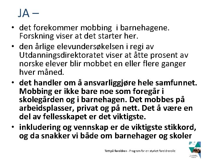 JA – • det forekommer mobbing i barnehagene. Forskning viser at det starter her.