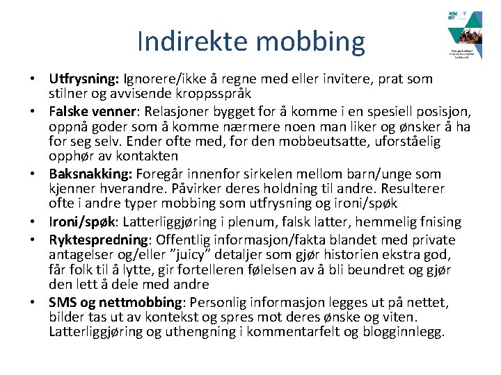 Indirekte mobbing • Utfrysning: Ignorere/ikke å regne med eller invitere, prat som stilner og