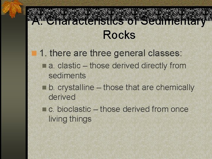A. Characteristics of Sedimentary Rocks n 1. there are three general classes: n a.