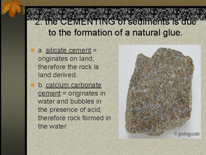 2. the CEMENTING of sediments is due to the formation of a natural glue.