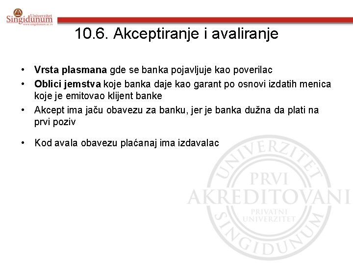 10. 6. Akceptiranje i avaliranje • Vrsta plasmana gde se banka pojavljuje kao poverilac