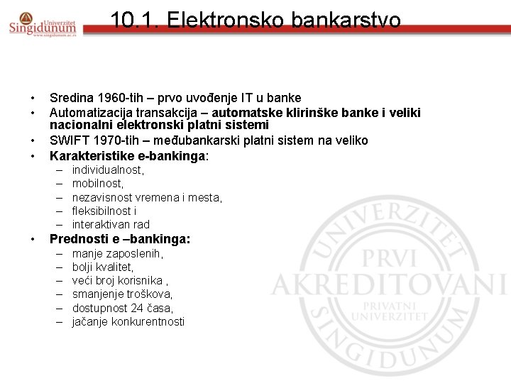 10. 1. Elektronsko bankarstvo • • Sredina 1960 -tih – prvo uvođenje IT u