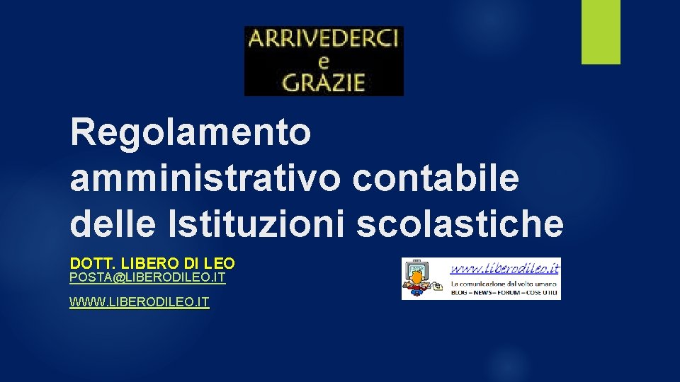 Regolamento amministrativo contabile delle Istituzioni scolastiche DOTT. LIBERO DI LEO POSTA@LIBERODILEO. IT WWW. LIBERODILEO.