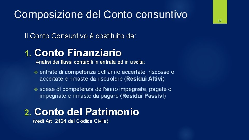 Composizione del Conto consuntivo Il Conto Consuntivo è costituito da: 1. Conto Finanziario Analisi