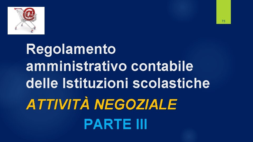 75 Regolamento amministrativo contabile delle Istituzioni scolastiche ATTIVITÀ NEGOZIALE PARTE III 