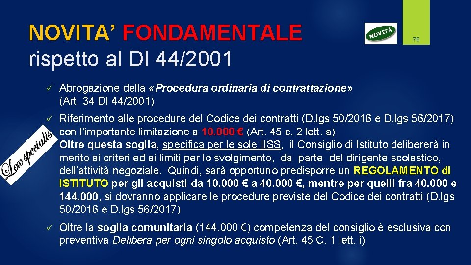 NOVITA’ FONDAMENTALE rispetto al DI 44/2001 76 ü Abrogazione della «Procedura ordinaria di contrattazione»