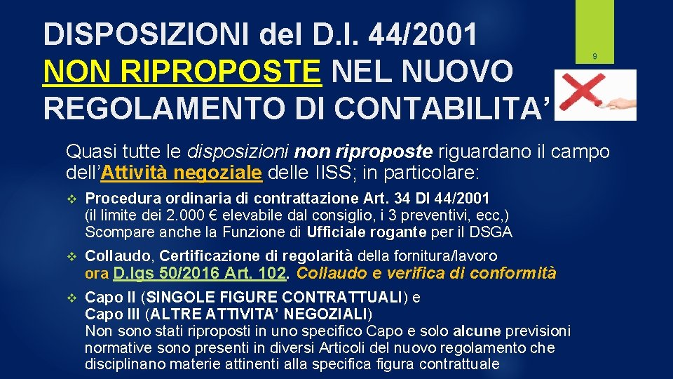 DISPOSIZIONI del D. I. 44/2001 NON RIPROPOSTE NEL NUOVO REGOLAMENTO DI CONTABILITA’ 9 Quasi