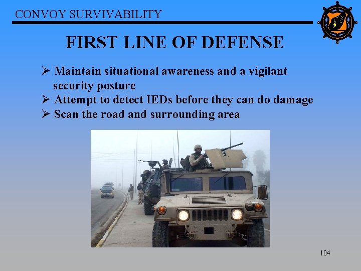 CONVOY SURVIVABILITY FIRST LINE OF DEFENSE Ø Maintain situational awareness and a vigilant security