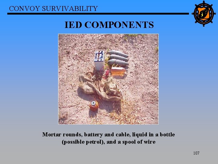 CONVOY SURVIVABILITY IED COMPONENTS Mortar rounds, battery and cable, liquid in a bottle (possible