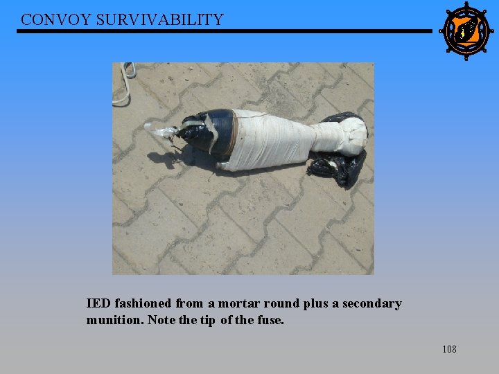 CONVOY SURVIVABILITY IED fashioned from a mortar round plus a secondary munition. Note the