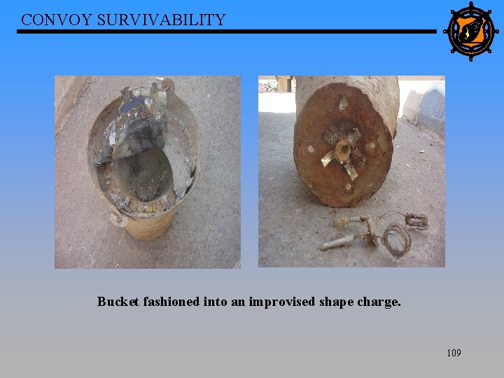 CONVOY SURVIVABILITY Bucket fashioned into an improvised shape charge. 109 