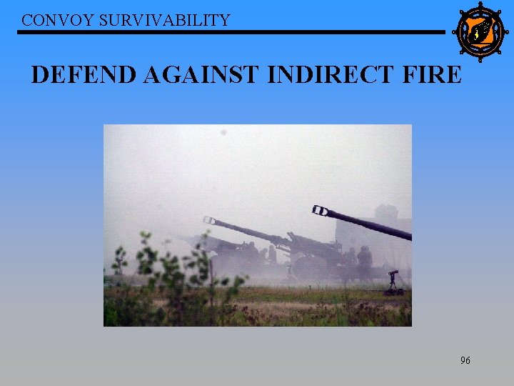 CONVOY SURVIVABILITY DEFEND AGAINST INDIRECT FIRE 96 