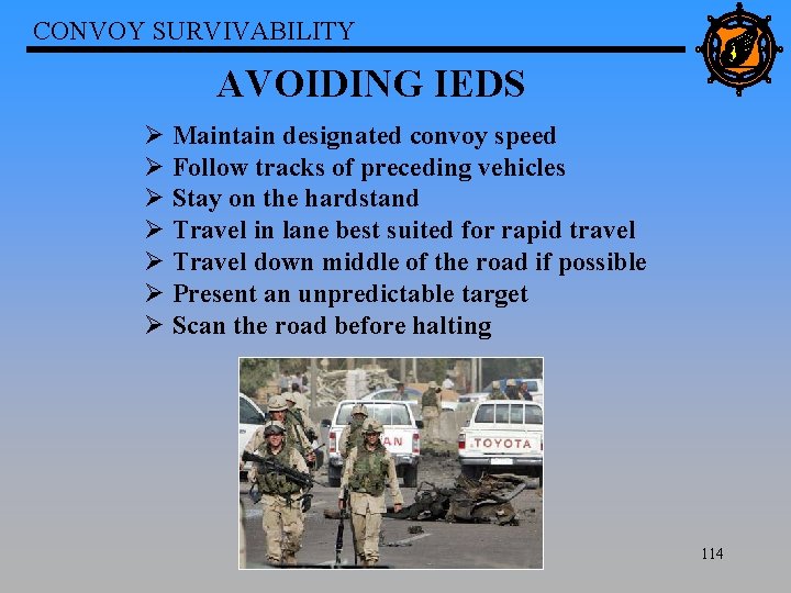 CONVOY SURVIVABILITY AVOIDING IEDS Ø Maintain designated convoy speed Ø Follow tracks of preceding