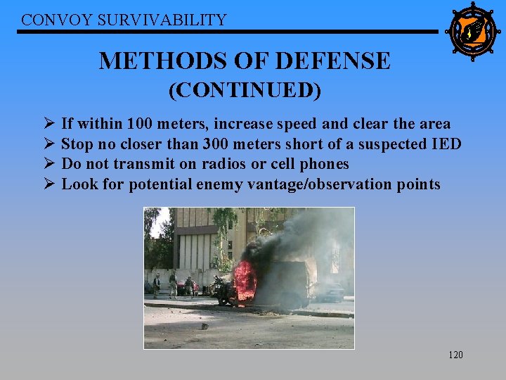 CONVOY SURVIVABILITY METHODS OF DEFENSE (CONTINUED) Ø If within 100 meters, increase speed and