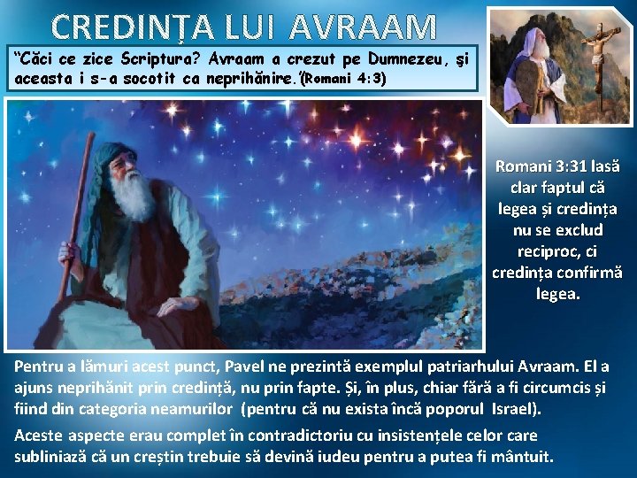 “Căci ce zice Scriptura? Avraam a crezut pe Dumnezeu, şi aceasta i s-a socotit “Căci ce zice Scriptura? Avraam a crezut pe Dumnezeu, şi aceasta i s-a socotit