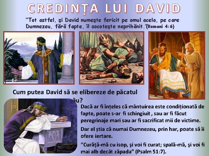 CREDINȚA LUI DAVID “Tot astfel, şi David numeşte fericit pe omul acela, pe care