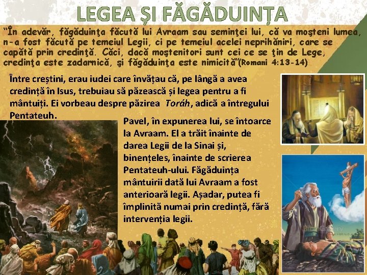 “În adevăr, făgăduinţa făcută lui Avraam sau seminţei lui, că va moşteni lumea, n-a