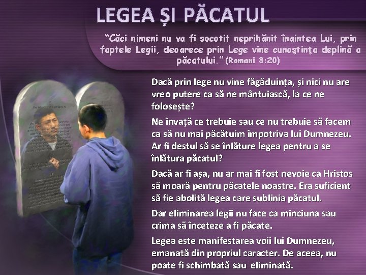 “Căci nimeni nu va fi socotit neprihănit înaintea Lui, prin faptele Legii, deoarece prin “Căci nimeni nu va fi socotit neprihănit înaintea Lui, prin faptele Legii, deoarece prin