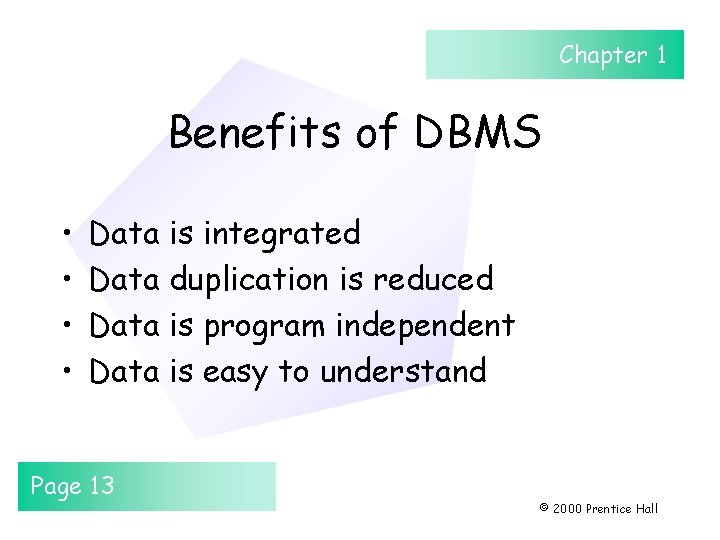 Chapter 1 Benefits of DBMS • • Data is integrated Data duplication is reduced