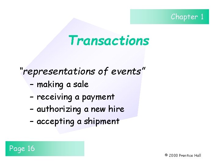 Chapter 1 Transactions “representations of events” – – Page 16 making a sale receiving