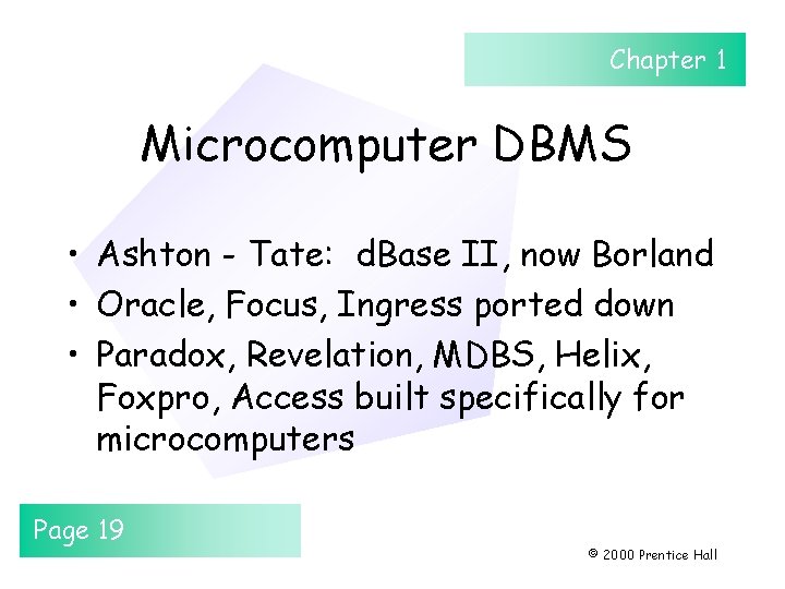 Chapter 1 Microcomputer DBMS • Ashton - Tate: d. Base II, now Borland •