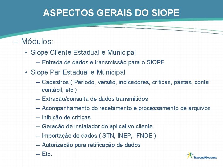 ASPECTOS GERAIS DO SIOPE – Módulos: • Siope Cliente Estadual e Municipal – Entrada