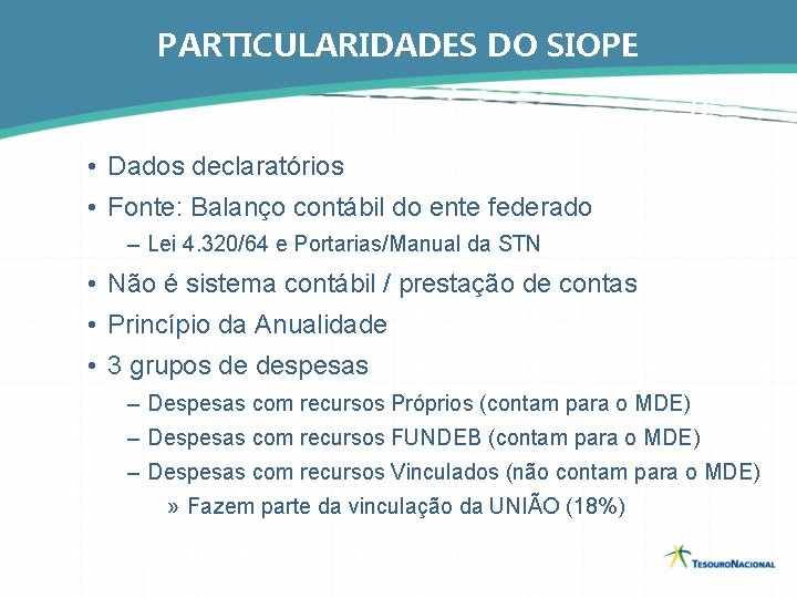 PARTICULARIDADES DO SIOPE • Dados declaratórios • Fonte: Balanço contábil do ente federado –