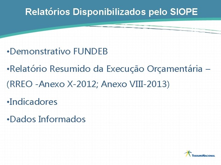 Relatórios Disponibilizados pelo SIOPE • Demonstrativo FUNDEB • Relatório Resumido da Execução Orçamentária –