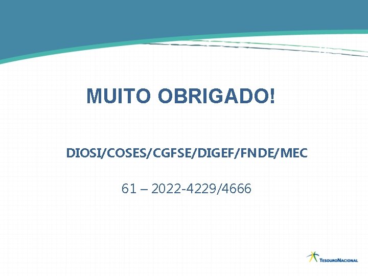 MUITO OBRIGADO! DIOSI/COSES/CGFSE/DIGEF/FNDE/MEC 61 – 2022 -4229/4666 