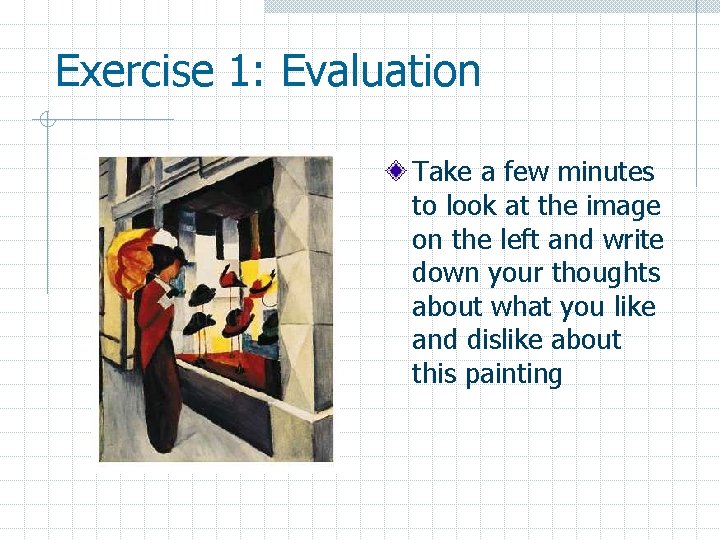 Exercise 1: Evaluation Take a few minutes to look at the image on the