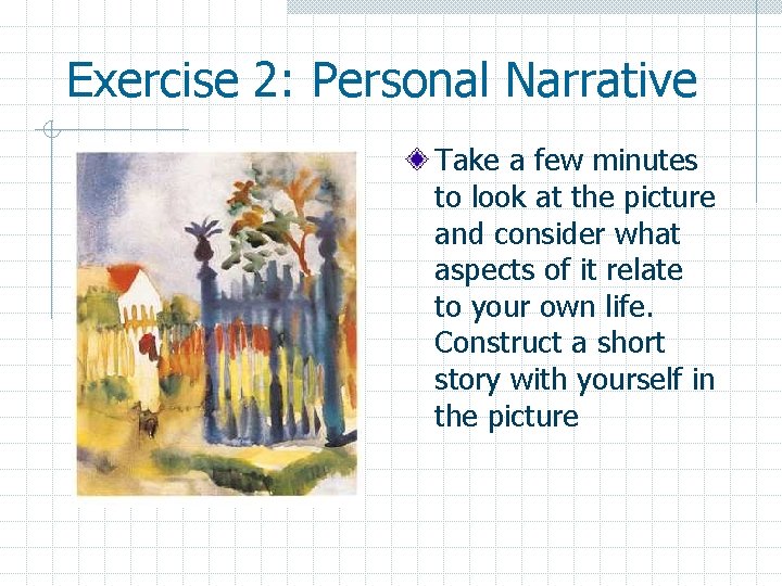 Exercise 2: Personal Narrative Take a few minutes to look at the picture and