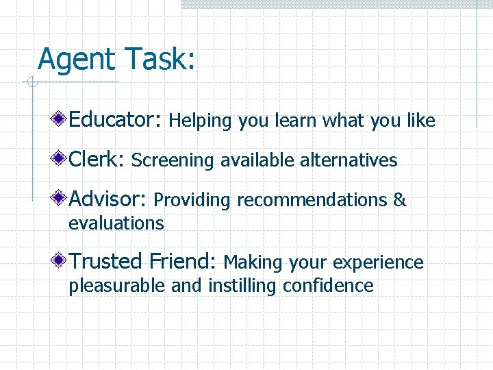 Agent Task: Educator: Helping you learn what you like Clerk: Screening available alternatives Advisor: